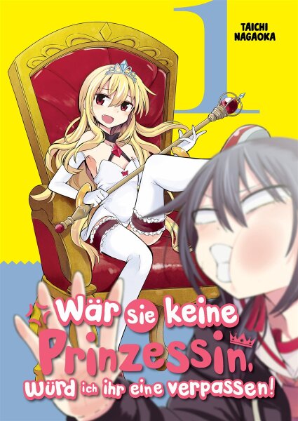 Wär sie keine Prinzessin, würd ich ihr eine verpassen! - Band 1 (Nagaoka, Taichi)