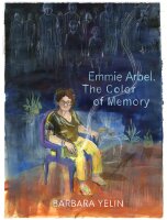 Emmie Arbel. The Color of Memory (Yelin, Barbara)