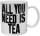 All you need is Tea - Keramiktasse